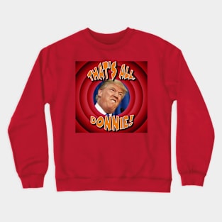 That's All, Donnie! Vote Blue and Dump Trump with this Outrageous Cartoon Design Crewneck Sweatshirt